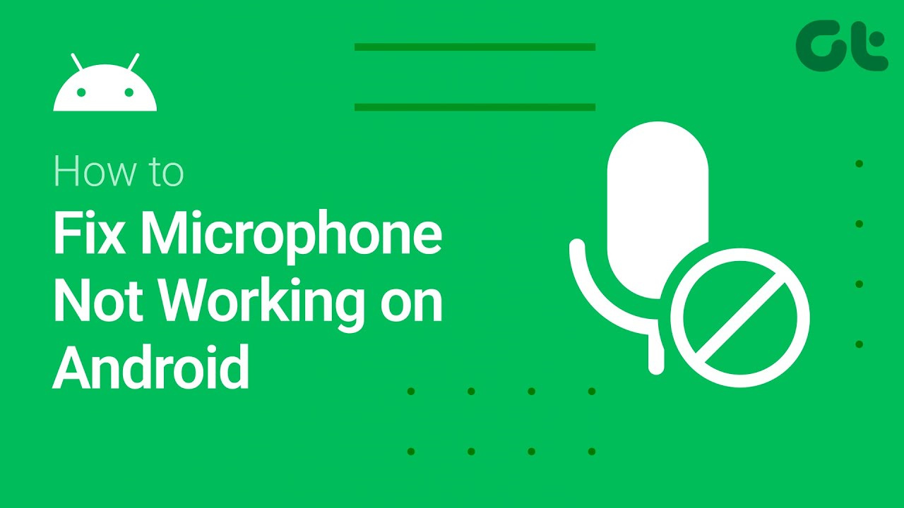 microphone not working on your android phone how to fix it